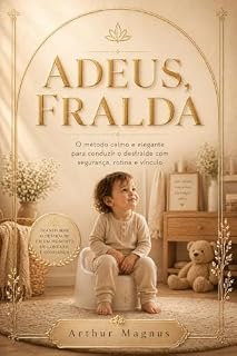 Livro Adeus, Fralda: Um guia calmo, elegante e prático para conduzir o desfralde com confiança, vínculo e leveza