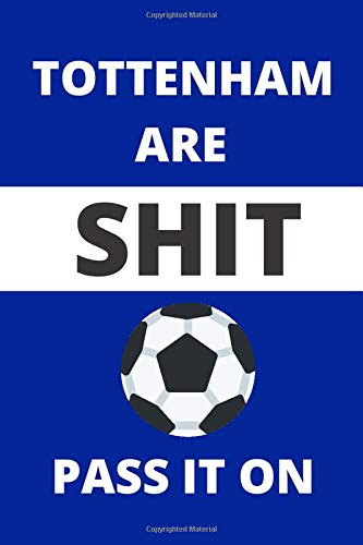 Tottenham Are Shit Pass It On Gifts For Men This Funny Notebook Funny Journal Is 6x9in Size With 110 Lined Ruled Pages For All Occasions Funny Funny Christmas Gifts Secret