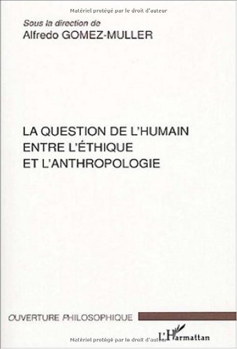 La  question de l'humain entre l'éthique et l'anthropologie
