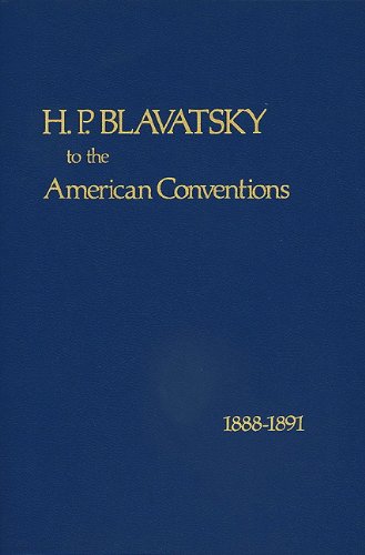 H. P. Blavatsky to the American Conventions 1888-1891 by Helena Petrovna Blavatsky