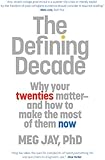 The Defining Decade: Why Your Twenties Matter--And How to Make the Most of Them Now