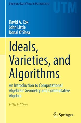 Ideals, Varieties, and Algorithms: An Introduction to