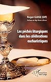 Les péchés liturgiques dans les célébrations eucharistiques (French Edition) by Roger Gaise