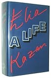 Elia Kazan: A Life by Elia Kazan