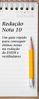 Redação Nota 10: Um guia rápido para conseguir ótimas notas na redação do ENEM e vestibulares