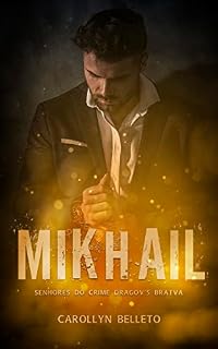Livro LIVRO 1 – MIKHAIL: SENHORES DO CRIME DRAGOROV’S BRATVA (SENHORES DO CRIME “DRAGOROV'S BRATVA”)