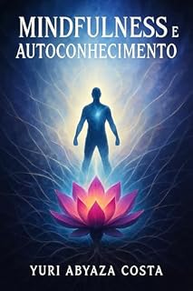 Livro Mindfulness e Autoconhecimento:: Desvende Seu Potencial e Viva com Propósito