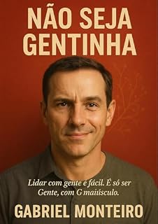 Livro Não seja Gentinha: Lidar com gente é fácil. É só ser Gente, com G maiúsculo