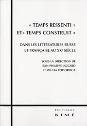 Temps ressenti et temps construit dans les littératures russe et française au XXe siècle