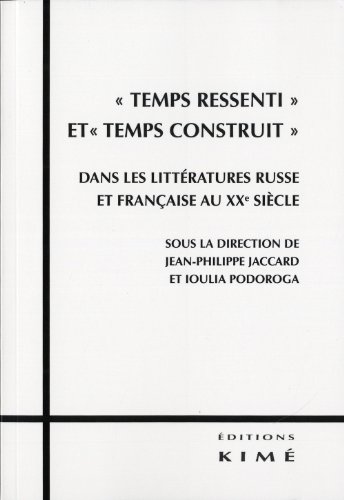 Temps ressenti et temps construit dans les littératures russe et française au XXe siècle