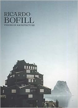 Ricardo Bofill : Une architecture visionnaire, by Ricardo Bofill