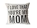 Decorative Cotton Linen Square Unique I Love That You're My MOM Pattern Throw Pillow Case Cushion Cover 18 x 18 Inches, for Mom,Mom Gifts,Mom Birthday Gifts