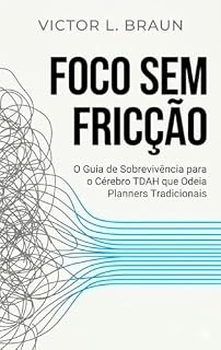 Livro Foco Sem Fricção: O Guia de Sobrevivência para o Cérebro TDAH que Odeia Planners Tradicionais