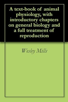 A text-book of animal physiology, with introductory chapters on general biology and a full treatment of reproduction