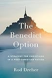 The Benedict Option: A Strategy for Christians in a Post-Christian Nation cover