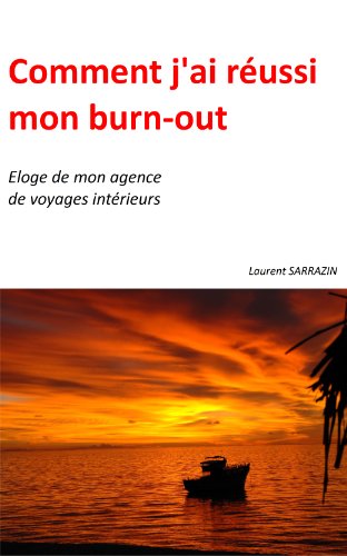 Comment j'ai réussi mon burn-out (Eloge de mon agence de voyages intérieurs) (French Edition) by Laurent SARRAZIN