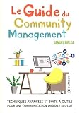Le guide du community management : Techniques avancées et boîte à outils pour une communication digitale réussie by