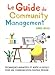 Le guide du community management : Techniques avancées et boîte à outils pour une communication digitale réussie by