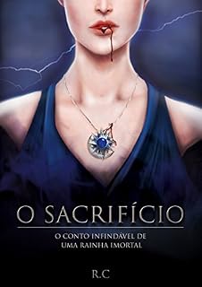 Livro O SACRIFÍCIO: O conto infindável de uma rainha imortal