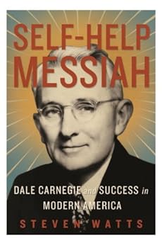 Self-help Messiah: Dale Carnegie and Success in Modern America by [Watts, Steven]
