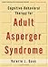 Cognitive-Behavioral Therapy for Adult Asperger Syndrome, First Edition (Guides to Individualized Evidence-Based Treatment)
