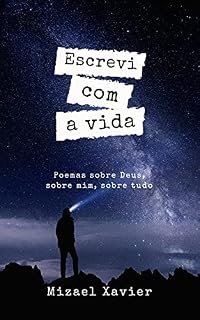 Livro ESCREVI COM A VIDA: Poemas sobre Deus, sobre mim, sobre tudo