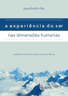 Livro A Experiência do Ser nas Dimensões Humanas: Unidade Evolutiva e Ascese da Consciência