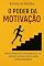 Livro O Poder da Motivação : Transforme Seus Pensamentos em Ações e Alcance Resultados Extraordinários (Desperte Seu Potencial – Prosperidade, Sucesso e Transformação Pessoal Livro 5)