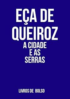 Livro A CIDADE E AS SERRAS  por EÇA DE QUEIROZ (O Crime do Padre Amaro; O Primo Basilio; O Mandarim; A Reliquia; Os Maias)