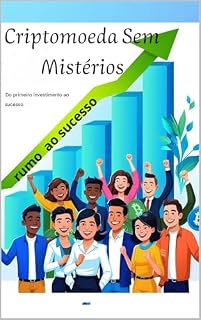 Livro Criptomoeda Sem Mistérios:: Do Primeiro Investimento ao Sucesso