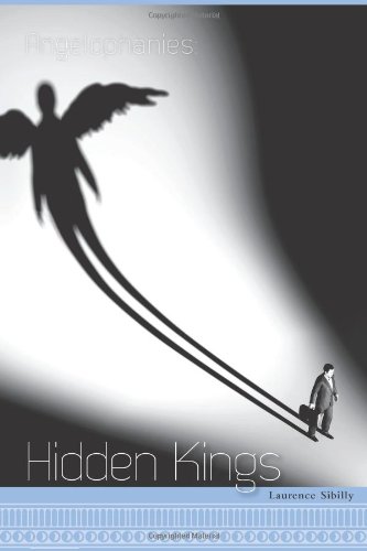 Angelophanies: Hidden Kings by Laurence Sibilly