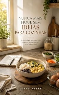 Livro Nunca Mais Fique Sem Ideias Para Cozinhar: Um método simples para criar refeições rápidas com o que você já tem em casa
