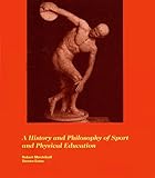 History and Philosophy of Sport and Physical Education : From the Ancient Greeks to the Present, Mechikoff, Robert A. and Estes, Steven, 0697121593