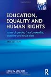 Education Equality and Human Rights : Issues of Gender, 'Race', Sexual Orientation, Disability and Social Class, , 0415584167