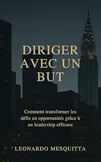 Livro Diriger avec un But: Comment Transformer les Défis en Opportunités Grâce à un Leadership Efficace