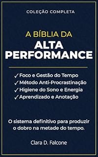 Livro A Bíblia da Alta Performance: O Sistema Definitivo para Produzir o Dobro na Metade do Tempo (Inclui 4 Livros Completos)