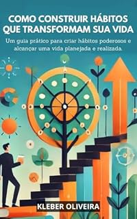 Livro Como Construir Hábitos que Transformam Sua Vida: Um guia prático para criar hábitos poderosos e alcançar uma vida planejada e realizada.