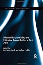 Inherited Responsibility and Historical Reconciliation in East Asia (Political Theories in East Asian Context)