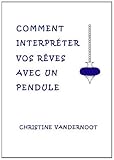 Image de Comment Interpreter Vos Reves Avec Un Pendule / How to Interpret Your Dreams Using a Pendulum (French Edition)