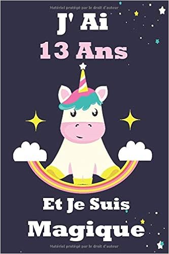 J Ai 13 Ans Et Je Suis Magique Un Joyeux Anniversaire 13 Ans Carnet De Notes Journal Intime Fille Pour Ecrire Et Dessiner Cadeau D Anniversaire Pour De 13 Ans Amoureuses Des