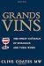 Grands Vins: The Finest Châteaux of Bordeaux and Their Wines by Clive Coates M. W.