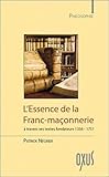 L'essence de la franc-maçonnererie à travers ses textes fondateurs (1356-1751) by 