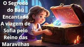 Livro O Segredo do Baú Encantado: A viagem de Sofia pelo Reino das Maravilhas