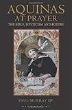 Aquinas at Prayer: The Bible, Mysticism and Poetry