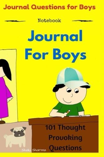 Journal for Boys: 101 Thought Provoking Questions: Journal Questions for Boys: (Notebook) Diary – January 8, 2016