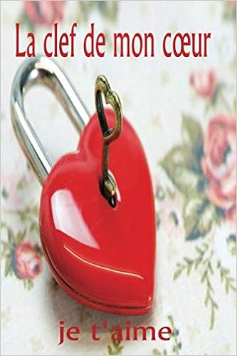 La Clef De Mon Cœur Je T Aime Fort Tu Es La Clef De Mon Cœur Ecrire Dans Ton Journal Combien Je T Aime Garde Bien Ma Clef De Votre Cœur Ce Bloc 1 Pages A Remplir De Joie French Edition