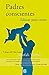 Padres conscientes/ The Conscious Parent (Spanish Edition)