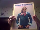 Make it Yourself, The Complete Step By Step Library of Needlework and Crafts Volume 1