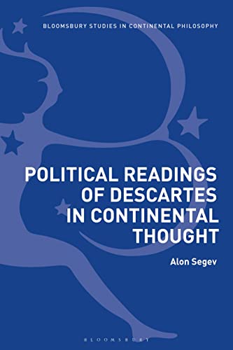 Political Readings of Descartes in Continental Thought (Bloomsbury Studies in Continental Philosophy)