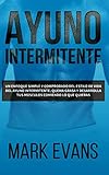 Ayuno Intermitente: Un enfoque simple y comprobado del estilo de vida del ayuno intermitente - quema by Mark Evans